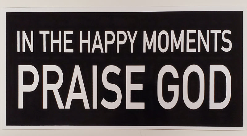 In Happy Moments Praise God Bumper Sticker