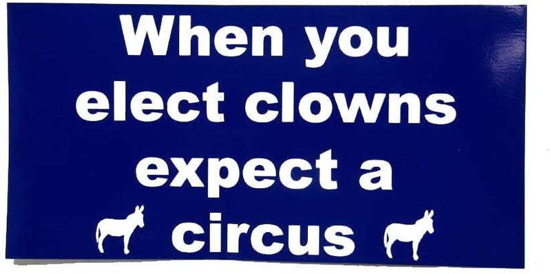 When You Elect Clowns Expect A Circus Bumper Sticker