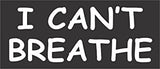 I Can't Breath - Bumper Sticker