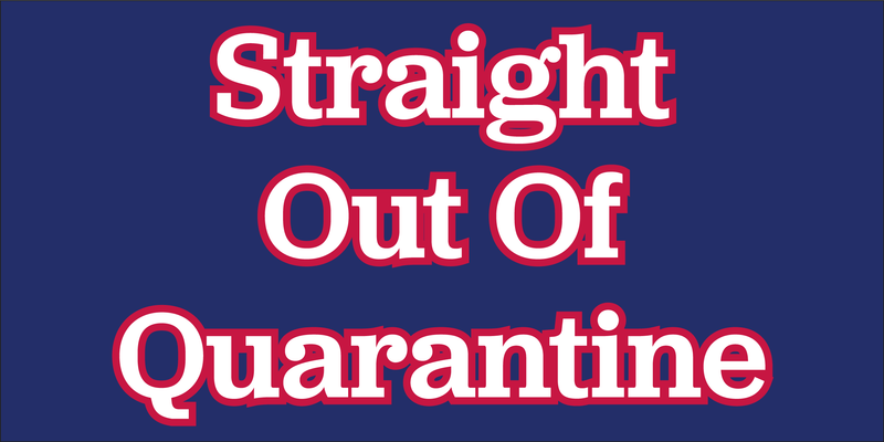 Straight Out Of Quarantine- Bumper Sticker