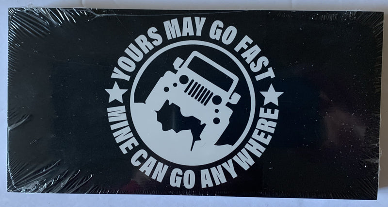 Yours May Go Fast Mine Can Go Anywhere Bumper Sticker