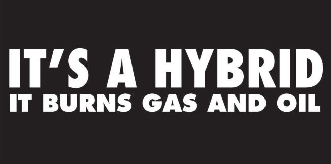 It's A Hybrid It Burns Gas And Oil Bumper Sticker