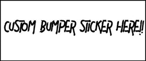 Custom Bumper Sticker- Make Your Own Design