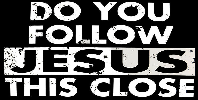 Do You Follow Jesus This Close Bumper Sticker Black Vintage